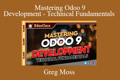 Greg Moss – Mastering Odoo 9 Development – Technical Fundamentals