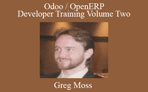 Greg Moss – Odoo / OpenERP – Developer Training Volume Two