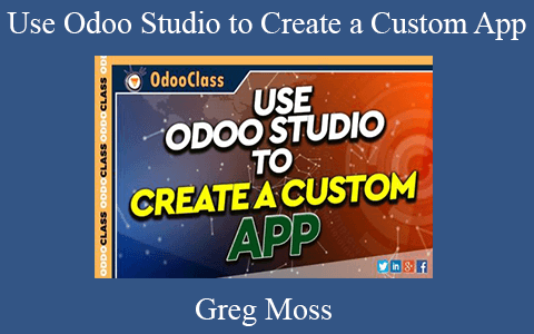 Greg Moss – Use Odoo Studio to Create a Custom App