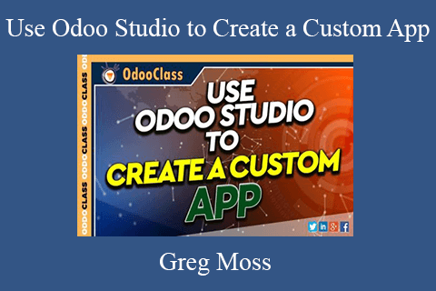 Greg Moss – Use Odoo Studio to Create a Custom App