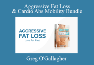 Greg O’Gallagher – Aggressive Fat Loss & Cardio Abs Mobility Bundle