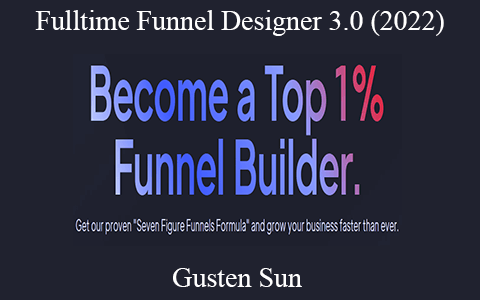 Gusten Sun – Fulltime Funnel Designer 3.0 (2022)