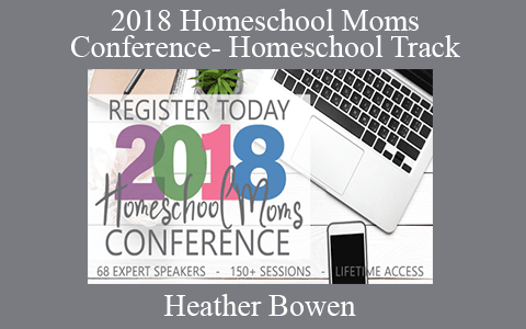 Heather Bowen – 2018 Homeschool Moms Conference- Homeschool Track