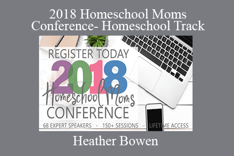 Heather Bowen – 2018 Homeschool Moms Conference- Homeschool Track