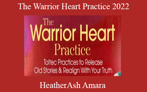 HeatherAsh Amara – The Warrior Heart Practice 2022