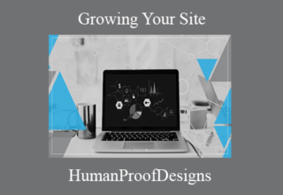 HumanProofDesigns – Growing Your Site