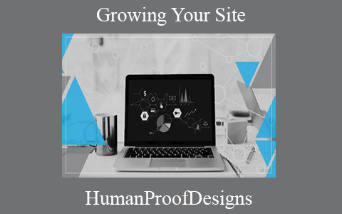 HumanProofDesigns – Growing Your Site