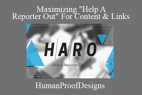 HumanProofDesigns – Maximizing Help A Reporter Out For Content & Links