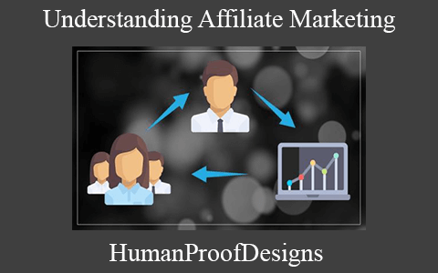 HumanProofDesigns – Understanding Affiliate Marketing