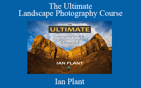 Ian Plant – The Ultimate Landscape Photography Course