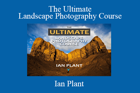 Ian Plant – The Ultimate Landscape Photography Course