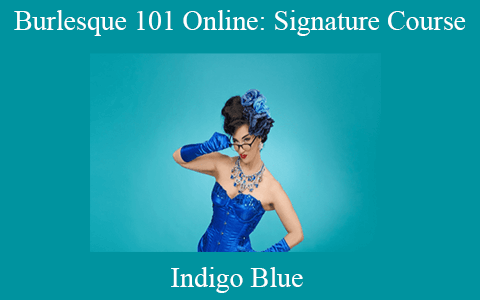 Indigo Blue – Burlesque 101 Online: Signature Course