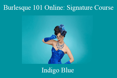 Indigo Blue – Burlesque 101 Online Signature Course