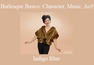 Indigo Blue – Burlesque Basics: Character, Music, Act!