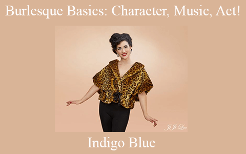 Indigo Blue – Burlesque Basics: Character, Music, Act!