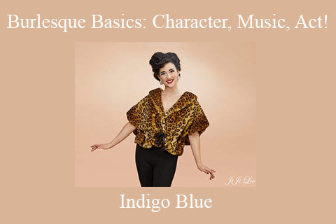 Indigo Blue – Burlesque Basics Character, Music, Act!