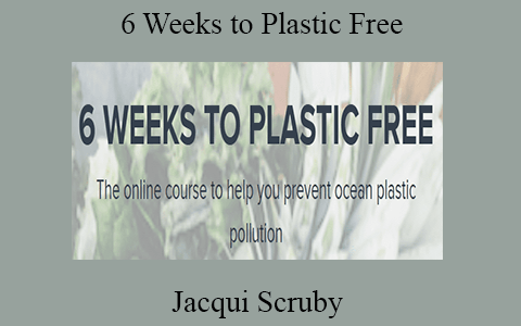 Jacqui Scruby – 6 Weeks to Plastic Free