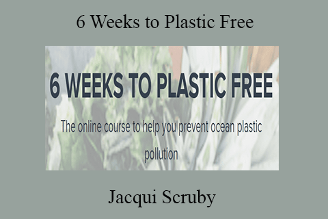 Jacqui Scruby – 6 Weeks to Plastic Free