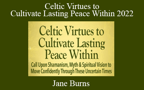 Jane Burns – Celtic Virtues to Cultivate Lasting Peace Within 2022