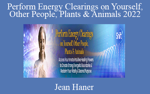 Jean Haner – Perform Energy Clearings on Yourself, Other People, Plants & Animals 2022