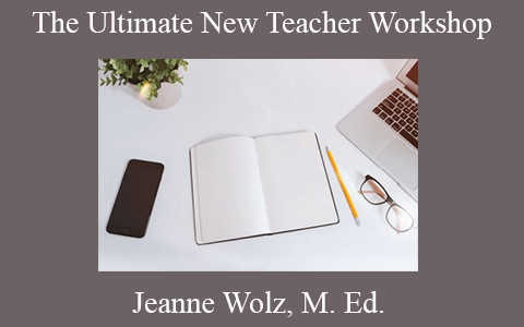 Jeanne Wolz, M. Ed. – The Ultimate New Teacher Workshop