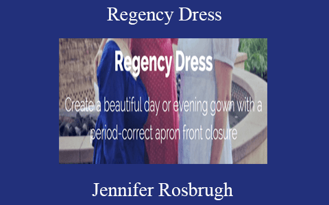 Jennifer Rosbrugh – Regency Dress