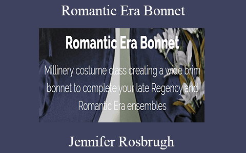 Jennifer Rosbrugh – Romantic Era Bonnet