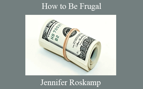 Jennifer Roskamp – How to Be Frugal