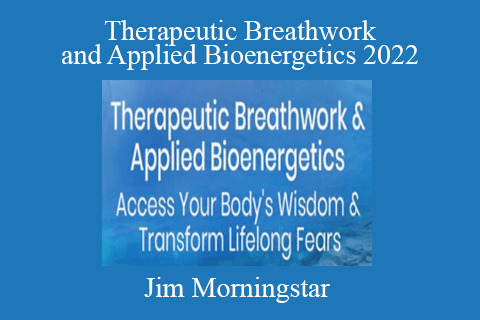 Jim Morningstar – Therapeutic Breathwork and Applied Bioenergetics 2022