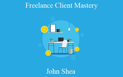 John Shea – Freelance Client Mastery