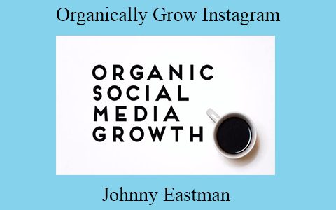 Johnny Eastman – Organically Grow Instagram