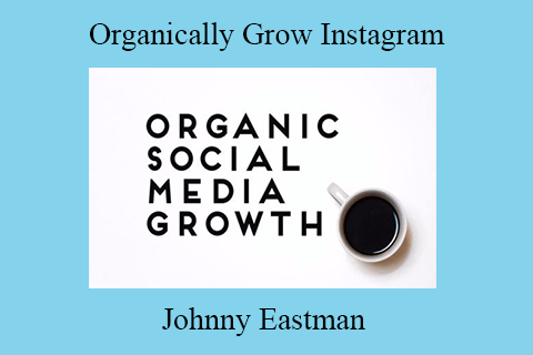 Johnny Eastman – Organically Grow Instagram