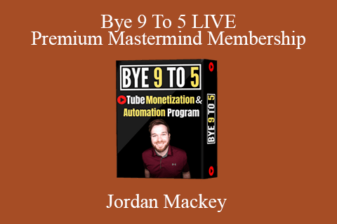 Jordan Mackey – Bye 9 To 5 LIVE Premium Mastermind Membership