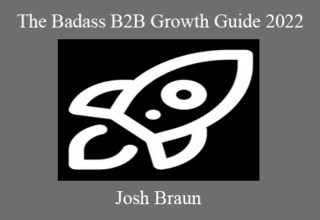 Josh Braun – The Badass B2B Growth Guide 2022