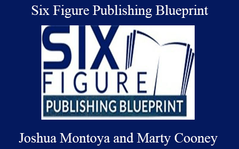 Joshua Montoya and Marty Cooney – Six Figure Publishing Blueprint