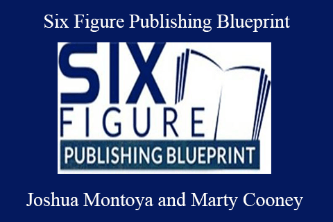 Joshua Montoya and Marty Cooney – Six Figure Publishing Blueprint