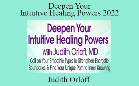 Judith Orloff – Deepen Your Intuitive Healing Powers 2022