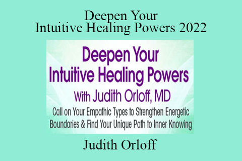 Judith Orloff – Deepen Your Intuitive Healing Powers 2022