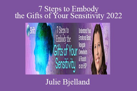 Julie Bjelland – 7 Steps to Embody the Gifts of Your Sensitivity 2022