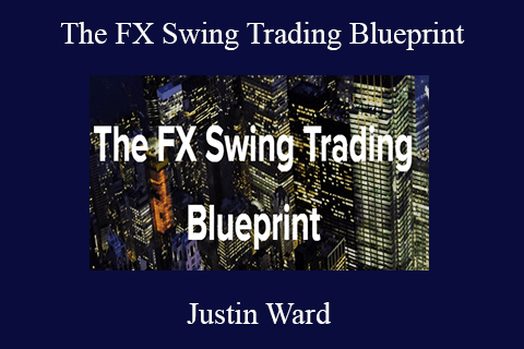 Justin Ward – The FX Swing Trading Blueprint