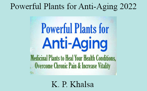 K. P. Khalsa – Powerful Plants for Anti-Aging 2022