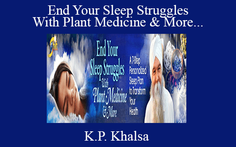 K.P. Khalsa – End Your Sleep Struggles With Plant Medicine & More Virtual Training 2022