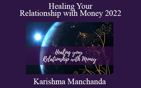 Karishma Manchanda – Healing Your Relationship with Money 2022