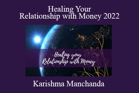 Karishma Manchanda – Healing Your Relationship with Money 2022