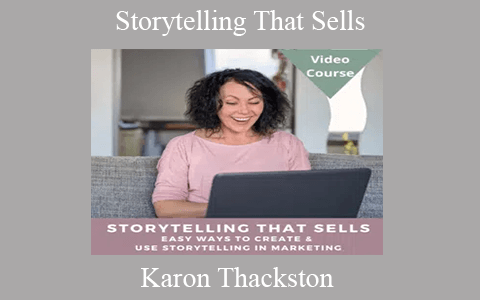 Karon Thackston – Storytelling That Sells: Easy Ways to Create & Use Stories That Convert