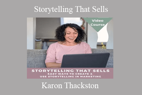 Karon Thackston – Storytelling That Sells Easy Ways to Create & Use Stories That Convert