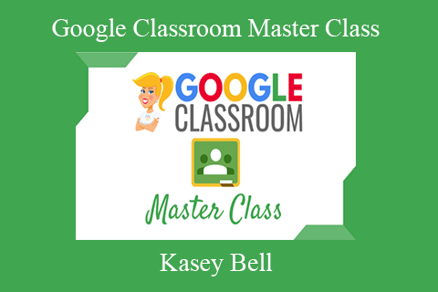 Kasey Bell – Google Classroom Master Class