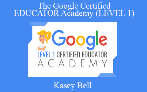 Kasey Bell – The Google Certified EDUCATOR Academy (LEVEL 1)