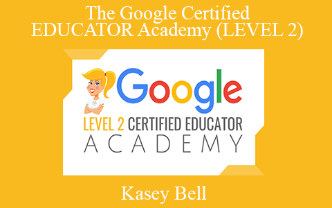 Kasey Bell – The Google Certified EDUCATOR Academy (LEVEL 2)