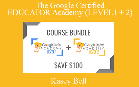 Kasey Bell – The Google Certified EDUCATOR Academy (LEVEL1 + 2)